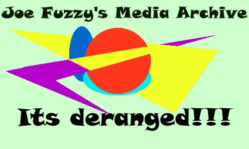 Joe Fuzzy's Multimedia Archive!
